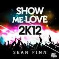 Sean Finn - Show Me Love 2k12 (bodybangers rmx)