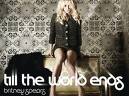 Britney Spears - Till the world ends
